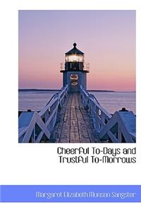 Cheerful To-Days and Trustful To-Morrows