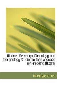 Modern Provencal Phonology and Morphology Studied in the Language of Frederic Mistral