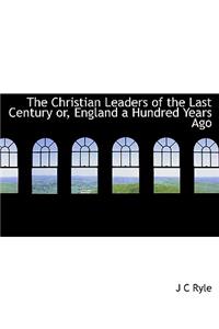 Christian Leaders of the Last Century Or, England a Hundred Years Ago