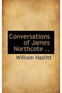 Conversations of James Northcote ..