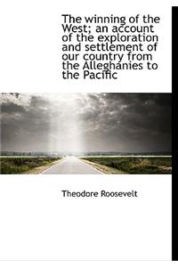 The Winning of the West; An Account of the Exploration and Settlement of Our Country from the Allegh