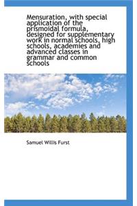 Mensuration, with Special Application of the Prismoidal Formula, Designed for Supplementary Work in