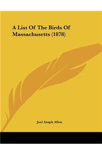 A List Of The Birds Of Massachusetts (1878)