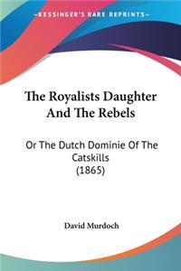 The Royalists Daughter And The Rebels