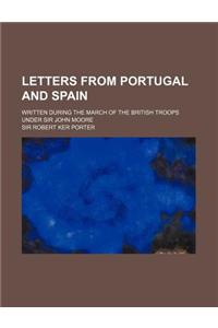 Letters from Portugal and Spain; Written During the March of the British Troops Under Sir John Moore