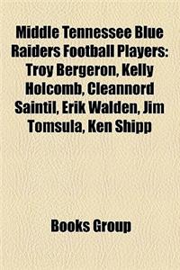 Middle Tennessee Blue Raiders Football Players: Troy Bergeron, Kelly Holcomb, Cleannord Saintil, Erik Walden, Jim Tomsula, Ken Shipp