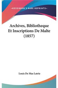 Archives, Bibliotheque Et Inscriptions de Malte (1857)