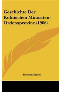 Geschichte Der Kolnischen Minoriten-Ordensprovinz (1906)