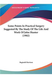 Some Points in Practical Surgery Suggested by the Study of the Life and Work of John Hunter (1902)