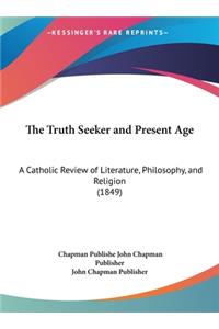 Truth Seeker and Present Age: A Catholic Review of Literature, Philosophy, and Religion (1849)