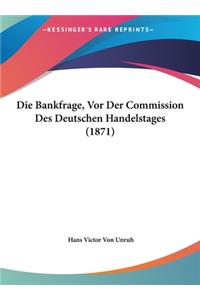 Die Bankfrage, VOR Der Commission Des Deutschen Handelstages (1871)