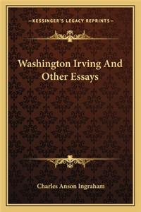 Washington Irving and Other Essays
