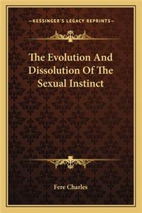 Evolution and Dissolution of the Sexual Instinct