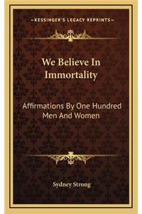 We Believe in Immortality