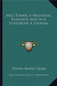 Miss Tommy, A Mediaeval Romance; And In A Houseboat, A Journal