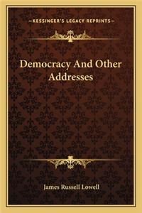 Democracy And Other Addresses