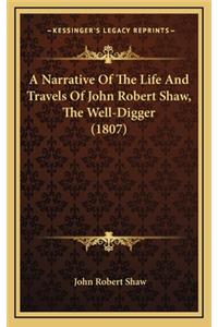 Narrative of the Life and Travels of John Robert Shaw, the Well-Digger (1807)