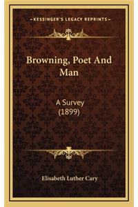 Browning, Poet and Man
