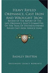 Heavy Rifled Ordnance, Cast Iron and Wrought Iron