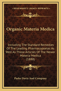 Organic Materia Medica: Including The Standard Remedies Of The Leading Pharmacopoeias As Well As Those Articles Of The Newer Materia Medica (1888)