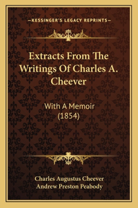 Extracts From The Writings Of Charles A. Cheever