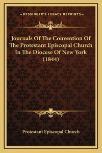 Journals Of The Convention Of The Protestant Episcopal Church In The Diocese Of New York (1844)