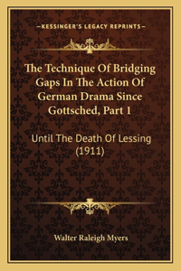 Technique Of Bridging Gaps In The Action Of German Drama Since Gottsched, Part 1