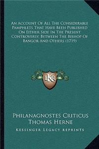 An Account Of All The Considerable Pamphlets That Have Been Published On Either Side In The Present Controversy, Between The Bishop Of Bangor And Others (1719)