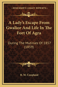 A Lady's Escape From Gwalior And Life In The Fort Of Agra