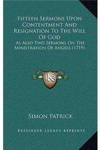 Fifteen Sermons Upon Contentment And Resignation To The Will Of God