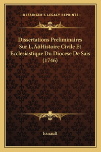 Dissertations Preliminaires Sur L'Histoire Civile Et Ecclesiastique Du Diocese De Sais (1746)