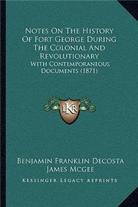 Notes On The History Of Fort George During The Colonial And Revolutionary