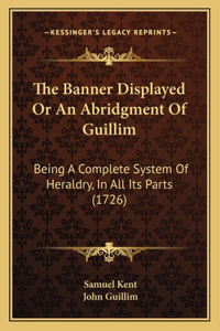 Banner Displayed Or An Abridgment Of Guillim