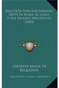 Raccolta D'Alcuni Sermoni Detti In Roma, Al Giesu, E Nel Palazzo Apostolico (1683)