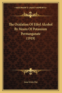 The Oxidation Of Ethyl Alcohol By Means Of Potassium Permanganate (1919)