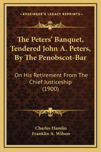 The Peters' Banquet, Tendered John A. Peters, By The Penobscot-Bar