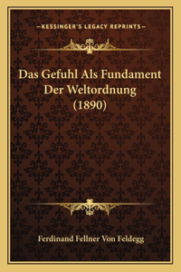 Das Gefuhl Als Fundament Der Weltordnung (1890)