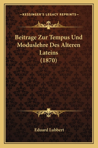 Beitrage Zur Tempus Und Moduslehre Des Alteren Lateins (1870)