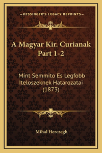 A Magyar Kir. Curianak Part 1-2