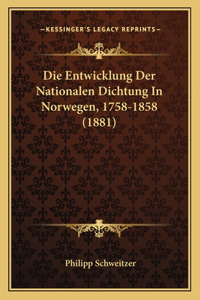 Die Entwicklung Der Nationalen Dichtung In Norwegen, 1758-1858 (1881)