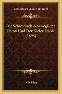 Die Schwedisch-Norwegische Union Und Der Kieler Friede (1895)