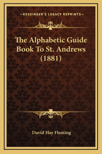 The Alphabetic Guide Book To St. Andrews (1881)