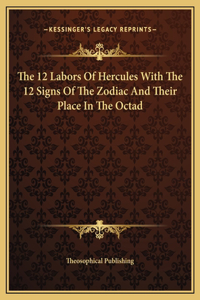 12 Labors Of Hercules With The 12 Signs Of The Zodiac And Their Place In The Octad