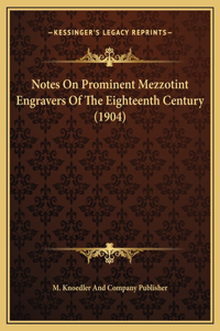 Notes On Prominent Mezzotint Engravers Of The Eighteenth Century (1904)