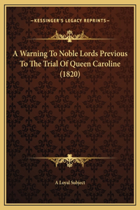 A Warning To Noble Lords Previous To The Trial Of Queen Caroline (1820)