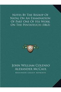 Notes By The Bishop Of Natal On An Examination Of Part One Of His Work On The Pentateuch (1863)