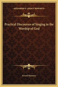 Practical Discourses of Singing in the Worship of God