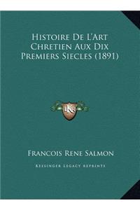 Histoire De L'Art Chretien Aux Dix Premiers Siecles (1891)