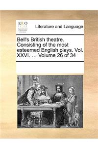 Bell's British theatre. Consisting of the most esteemed English plays. Vol. XXVI. ... Volume 26 of 34