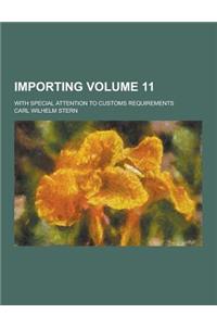 Importing; With Special Attention to Customs Requirements Volume 11